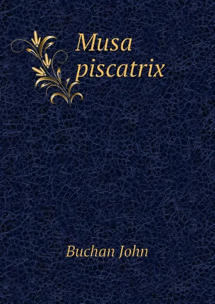 Обложка книги Musa piscatrix, Buchan John