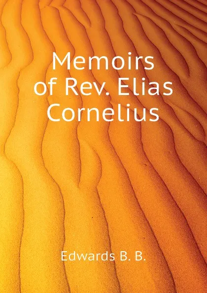 Обложка книги Memoirs of Rev. Elias Cornelius, Edwards B. B.