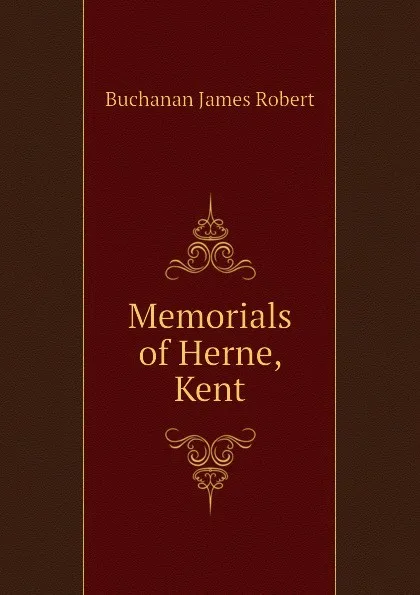 Обложка книги Memorials of Herne, Kent, Buchanan James Robert