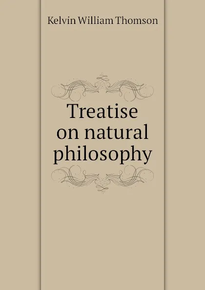 Обложка книги Treatise on natural philosophy, Kelvin William Thomson