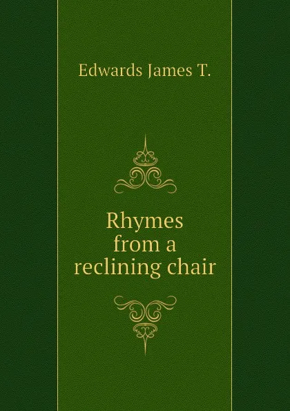 Обложка книги Rhymes from a reclining chair, Edwards James T.