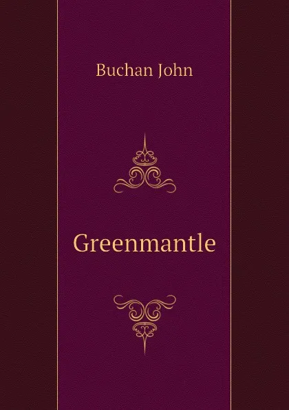 Обложка книги Greenmantle, Buchan John