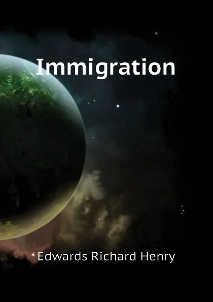 Обложка книги Immigration, Edwards Richard Henry