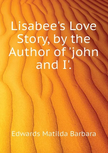 Обложка книги Lisabee.s Love Story, by the Author of .john and I.., Edwards Matilda Barbara