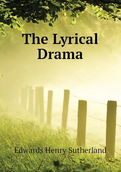 Обложка книги The Lyrical Drama, Edwards Henry Sutherland