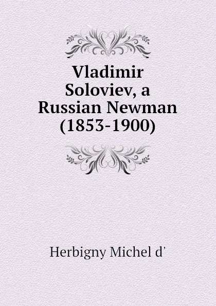 Обложка книги Vladimir Soloviev, a Russian Newman (1853-1900), Herbigny Michel d'