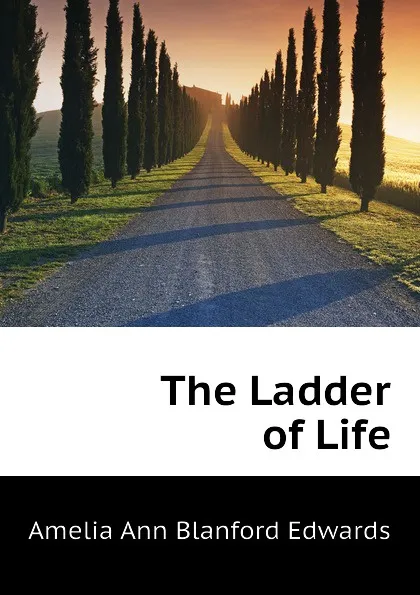 Обложка книги The Ladder of Life, Edwards Amelia Ann