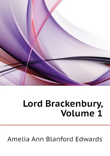 Обложка книги Lord Brackenbury, Volume 1, Edwards Amelia Ann