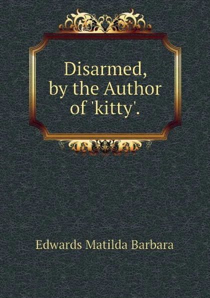 Обложка книги Disarmed, by the Author of .kitty.., Edwards Matilda Barbara