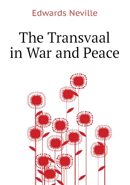 Обложка книги The Transvaal in War and Peace, Edwards Neville