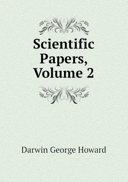 Обложка книги Scientific Papers, Volume 2, Darwin George Howard
