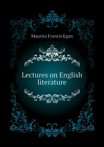 Обложка книги Lectures on English literature, Egan Maurice Francis