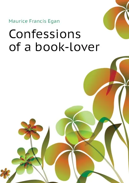Обложка книги Confessions of a book-lover, Egan Maurice Francis