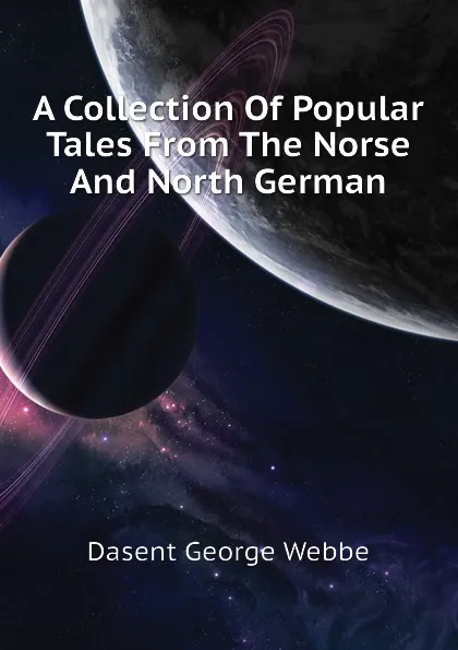 Обложка книги A Collection Of Popular Tales From The Norse And North German, Dasent George Webbe