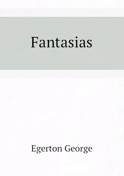 Обложка книги Fantasias, Egerton George