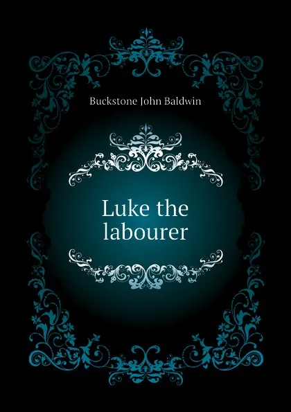 Обложка книги Luke the labourer, Buckstone John Baldwin