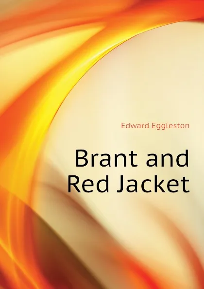 Обложка книги Brant and Red Jacket, Edward Eggleston