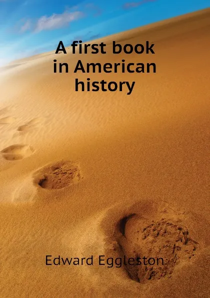 Обложка книги A first book in American history, Edward Eggleston