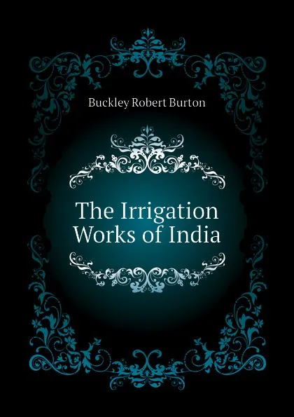 Обложка книги The Irrigation Works of India, Buckley Robert Burton