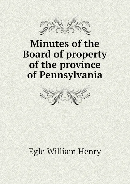 Обложка книги Minutes of the Board of property of the province of Pennsylvania, Egle William Henry