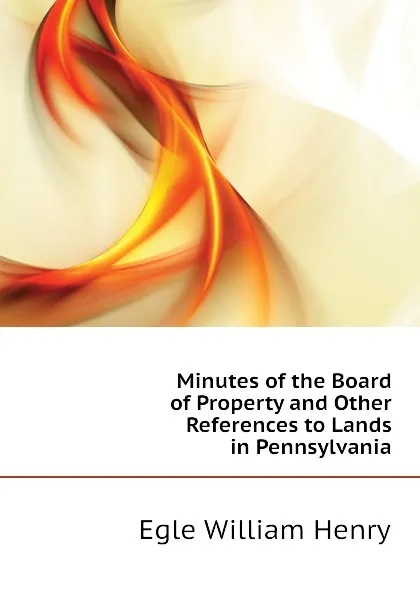 Обложка книги Minutes of the Board of Property and Other References to Lands in Pennsylvania, Egle William Henry