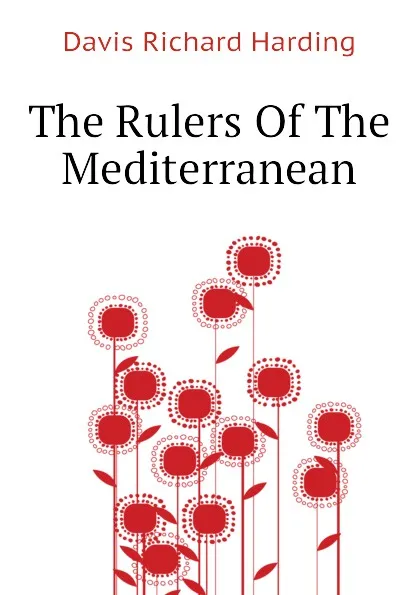 Обложка книги The Rulers Of The Mediterranean, Davis Richard Harding