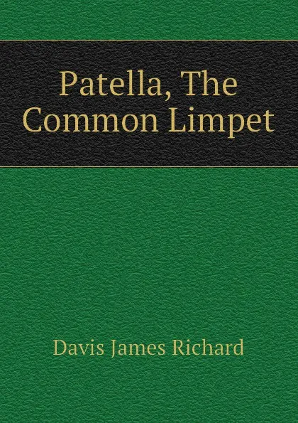 Обложка книги Patella, The Common Limpet, Davis James Richard