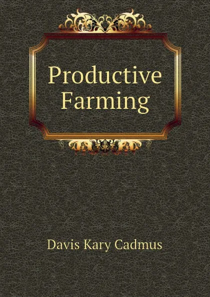 Обложка книги Productive Farming, Davis Kary Cadmus