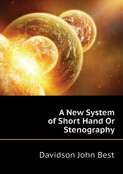 Обложка книги A New System of Short Hand Or Stenography, Davidson John Best