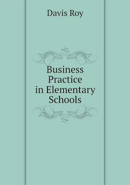 Обложка книги Business Practice in Elementary Schools, Davis Roy