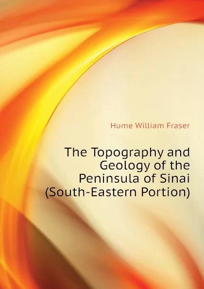 Обложка книги The Topography and Geology of the Peninsula of Sinai (South-Eastern Portion), Hume William Fraser