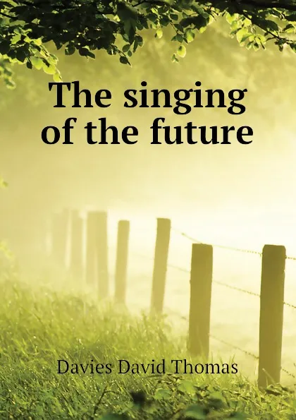 Обложка книги The singing of the future, Davies David Thomas