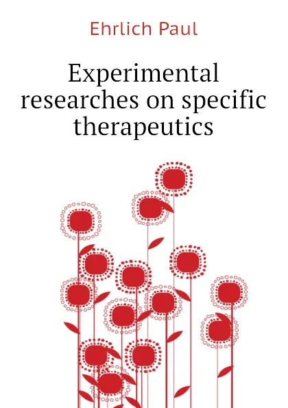 Обложка книги Experimental researches on specific therapeutics, Ehrlich Paul