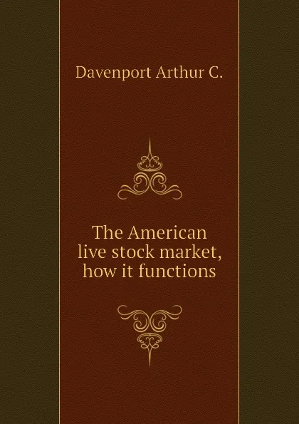 Обложка книги The American live stock market, how it functions, Davenport Arthur C.