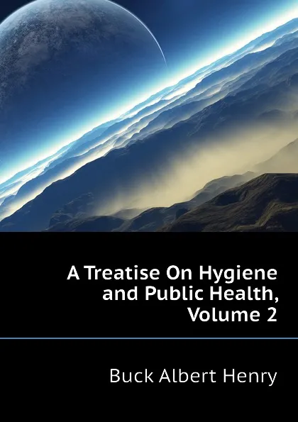 Обложка книги A Treatise On Hygiene and Public Health, Volume 2, Buck Albert Henry