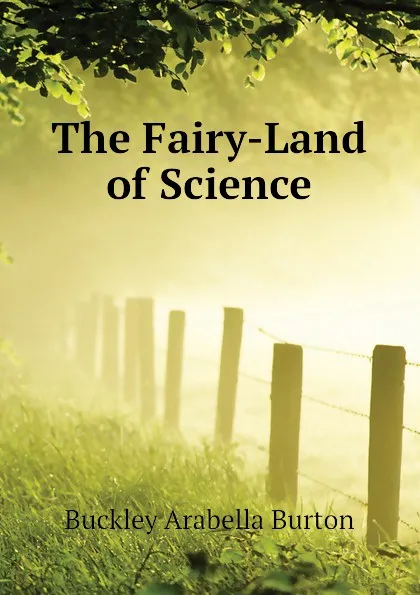 Обложка книги The Fairy-Land of Science, Buckley Arabella Burton