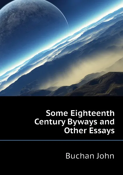 Обложка книги Some Eighteenth Century Byways and Other Essays, Buchan John