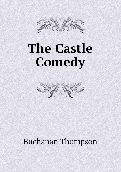 Обложка книги The Castle Comedy, Buchanan Thompson