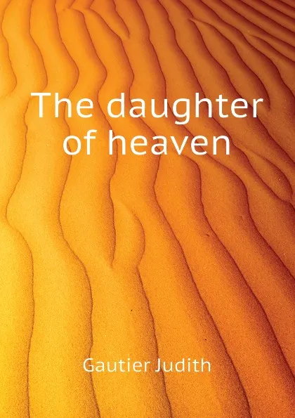 Обложка книги The daughter of heaven, Gautier Judith