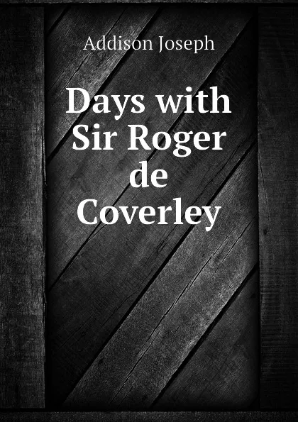 Обложка книги Days with Sir Roger de Coverley, Джозеф Аддисон