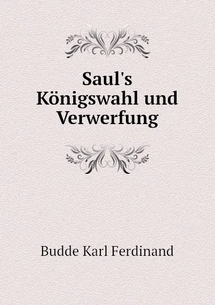 Обложка книги Saul.s Konigswahl und Verwerfung, Budde Karl Ferdinand