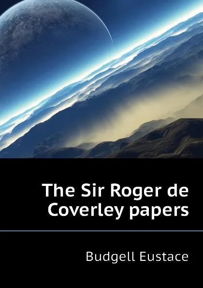 Обложка книги The Sir Roger de Coverley papers, Budgell Eustace