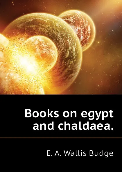 Обложка книги Books on egypt and chaldaea., E. A. Wallis Budge