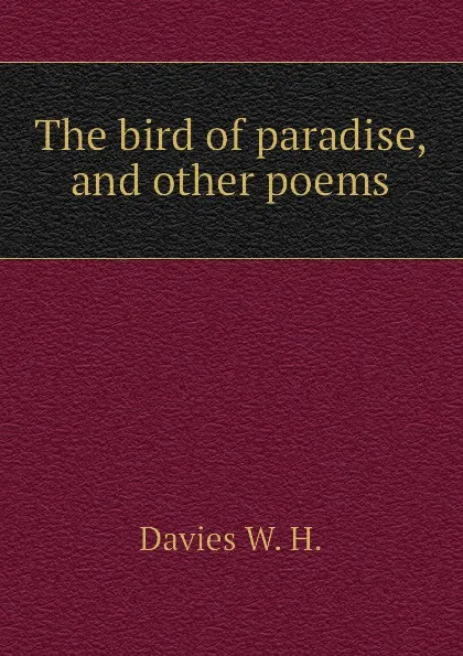 Обложка книги The bird of paradise, and other poems, Davies W. H.