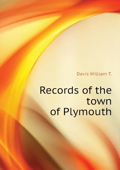 Обложка книги Records of the town of Plymouth, Davis William T.