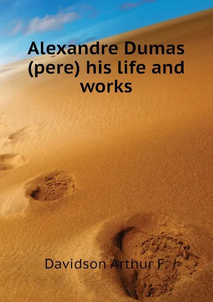 Обложка книги Alexandre Dumas (pere) his life and works, Davidson Arthur F.