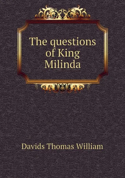 Обложка книги The questions of King Milinda, Davids Thomas William