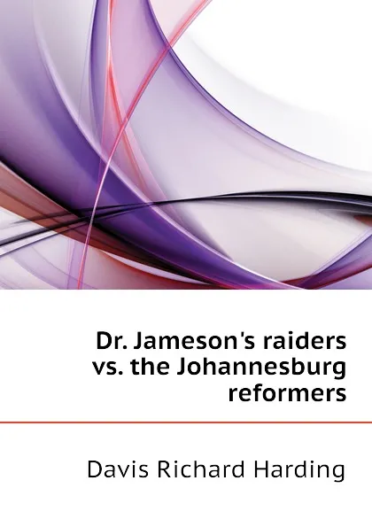 Обложка книги Dr. Jameson.s raiders vs. the Johannesburg reformers, Davis Richard Harding