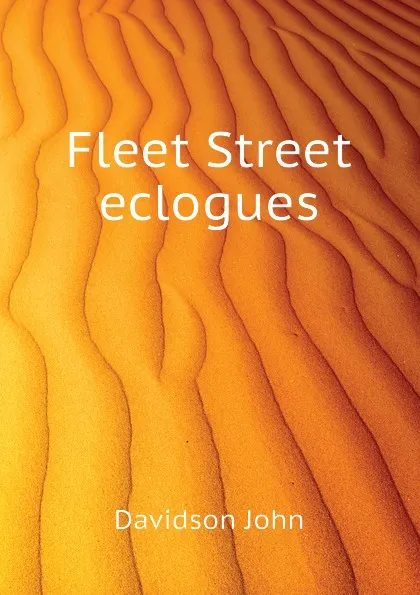 Обложка книги Fleet Street eclogues, Davidson John