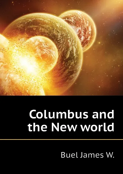 Обложка книги Columbus and the New world, Buel James W.